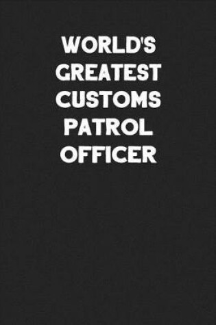 Cover of World's Greatest Customs Patrol Officer
