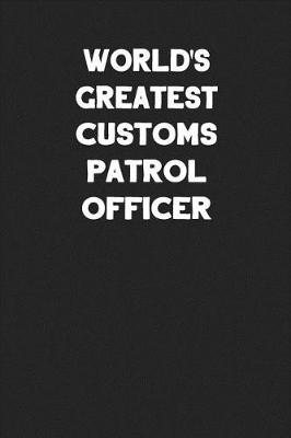 Book cover for World's Greatest Customs Patrol Officer