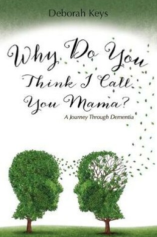 Cover of Why Do You Think I Call You Mama? A Journey Through Dementia