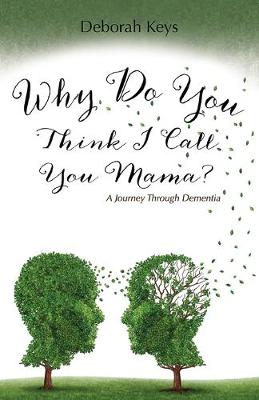 Book cover for Why Do You Think I Call You Mama? A Journey Through Dementia