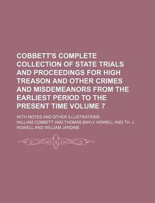 Book cover for Cobbett's Complete Collection of State Trials and Proceedings for High Treason and Other Crimes and Misdemeanors from the Earliest Period to the Present Time Volume 7; With Notes and Other Illustrations