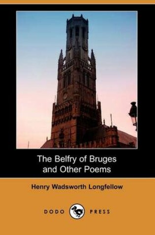 Cover of The Belfry of Bruges and Other Poems (Dodo Press)