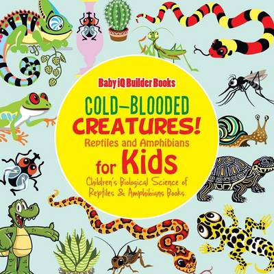 Book cover for Cold-Blooded Creatures! Reptiles and Amphibians for Kids - Children's Biological Science of Reptiles & Amphibians Books