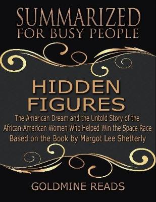 Book cover for The Summary of Hidden Figures: The American Dream and the Untold Story of the African American Women Who Helped Win the Space Race: Based on the Book By Margot Lee Shetterly