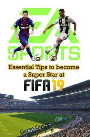 Cover of Essential Tips to become a Super Star at FIFA 19