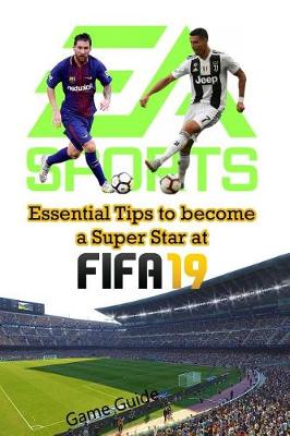 Cover of Essential Tips to become a Super Star at FIFA 19