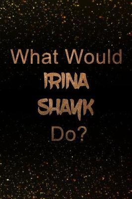 Book cover for What Would Irina Shayk Do?