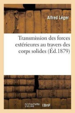 Cover of Transmission Des Forces Extérieures Au Travers Des Corps Solides