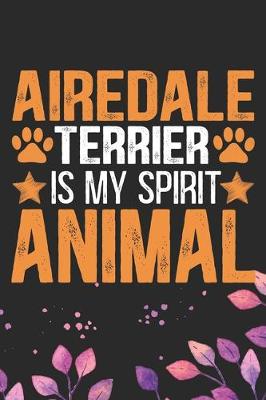 Book cover for Airedale Terrier Is My Spirit Animal