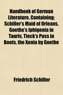 Book cover for Handbook of German Literature, Containing; Schiller's Maid of Orleans, Goethe's Iphigenia in Tauris, Tieck's Puss in Boots, the Xenia by Goethe