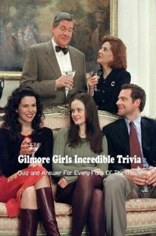 Cover of Gilmore Girls Incredible Trivia
