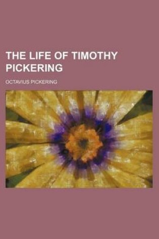 Cover of The Life of Timothy Pickering (Volume 2)