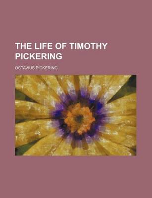 Book cover for The Life of Timothy Pickering (Volume 2)