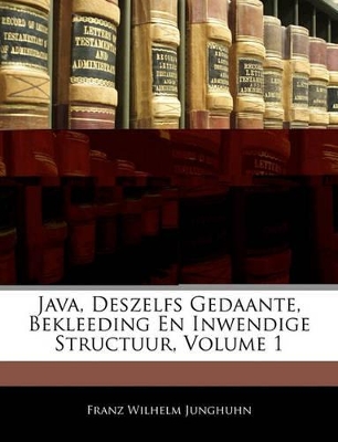 Book cover for Java, Deszelfs Gedaante, Bekleeding En Inwendige Structuur, Volume 1