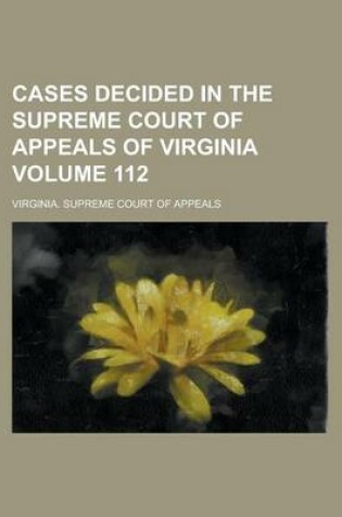 Cover of Cases Decided in the Supreme Court of Appeals of Virginia Volume 112