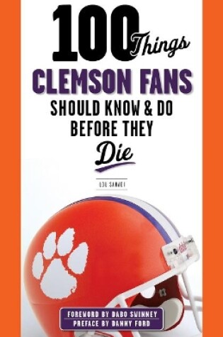 Cover of 100 Things Clemson Fans Should Know & Do Before They Die