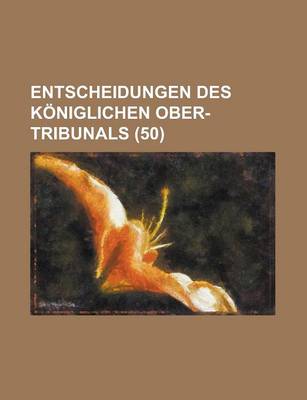 Book cover for Entscheidungen Des Koniglichen Ober-Tribunals (50)