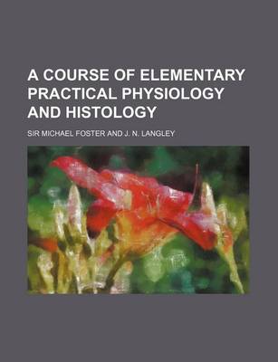 Book cover for A Course of Elementary Practical Physiology and Histology