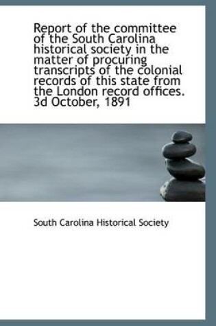 Cover of Report of the Committee of the South Carolina Historical Society in the Matter of Procuring Transcri