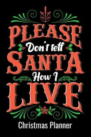 Cover of Please Don't Tell Santa How I Live Christmas Planner