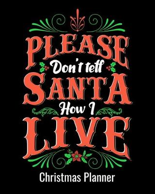 Book cover for Please Don't Tell Santa How I Live Christmas Planner