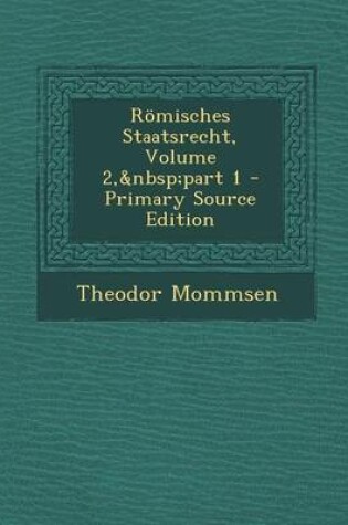Cover of Romisches Staatsrecht, Volume 2, Part 1 - Primary Source Edition