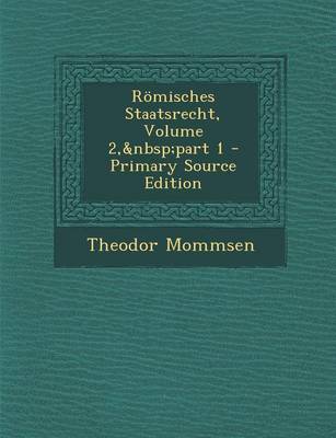 Book cover for Romisches Staatsrecht, Volume 2, Part 1 - Primary Source Edition