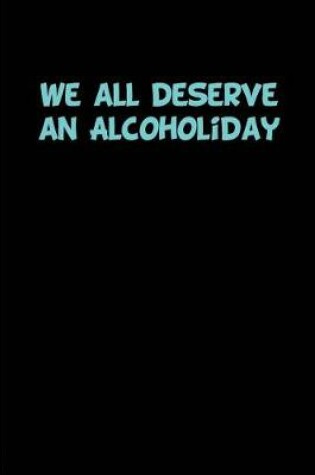 Cover of We all deserve an Alcoholiday