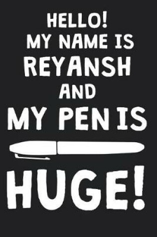 Cover of Hello! My Name Is REYANSH And My Pen Is Huge!