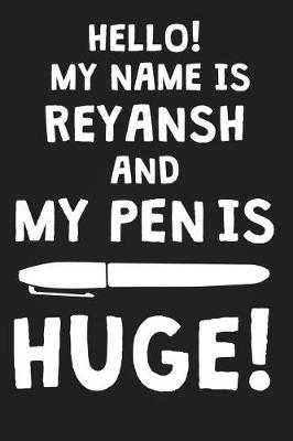 Book cover for Hello! My Name Is REYANSH And My Pen Is Huge!