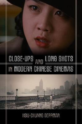Book cover for Close-ups and Long Shots in Modern Chinese Cinemas