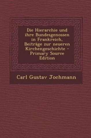 Cover of Die Hierarchie Und Ihre Bundesgenossen in Frankreich, Beitrage Zur Neueren Kirchengeschichte