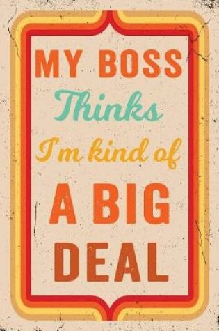 Cover of My Boss Thinks I'm Kind of a Big Deal Journal Retro