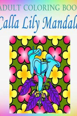 Cover of Adult Coloring Book Calla Lily Manda