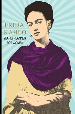 Book cover for Frida Kahlo Yearly Planner For Women