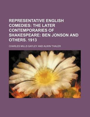 Book cover for Representative English Comedies; The Later Contemporaries of Shakespeare Ben Jonson and Others. 1913