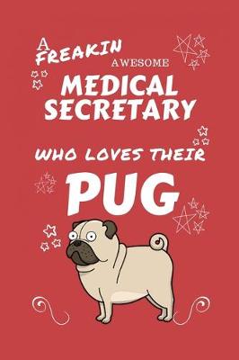 Book cover for A Freakin Awesome Medical Secretary Who Loves Their Pug