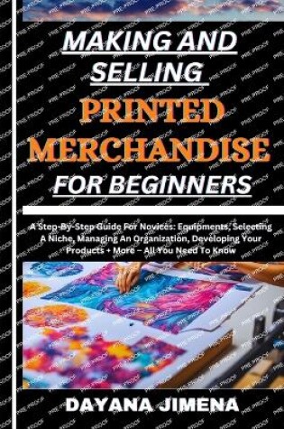 Cover of Making and Selling Printed Merchandise for Beginners