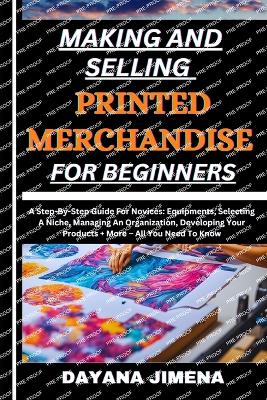 Book cover for Making and Selling Printed Merchandise for Beginners