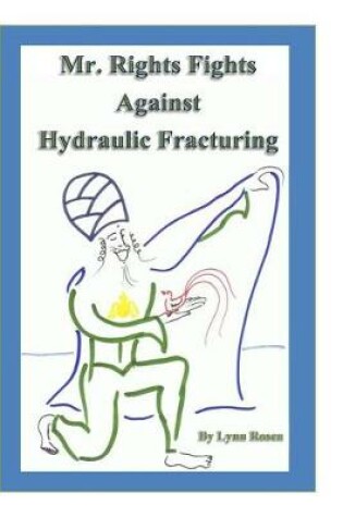 Cover of Mr. Rights Fights Against Hydraulic Fracturing