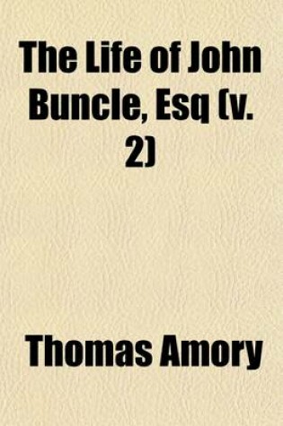 Cover of The Life of John Buncle, Esq (Volume 2); By Thomas Amory