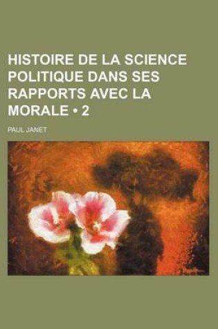 Cover of Histoire de La Science Politique Dans Ses Rapports Avec La Morale (2)