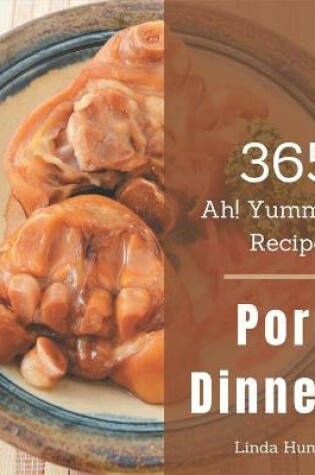 Cover of Ah! 365 Yummy Pork Dinner Recipes