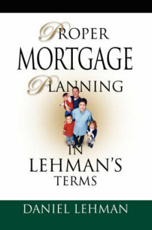 Cover of PROPER MORTGAGE PLANNING in Lehman's Terms