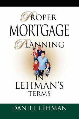 Book cover for PROPER MORTGAGE PLANNING in Lehman's Terms