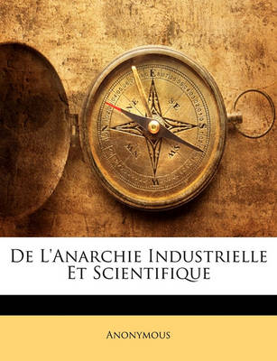 Book cover for de L'Anarchie Industrielle Et Scientifique