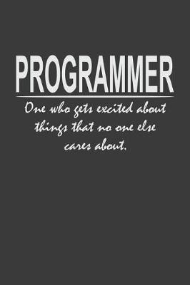 Book cover for Programmer - one who gets excited about things that no one else cares about