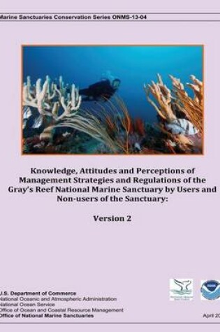 Cover of Knowledge, Attitudes and Perceptions of Management Strategies and Regulations of the Gray's Reef National Marine Sanctuary by Users and Non-users of the Sanctuary