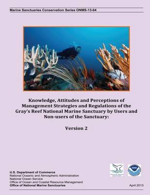 Book cover for Knowledge, Attitudes and Perceptions of Management Strategies and Regulations of the Gray's Reef National Marine Sanctuary by Users and Non-users of the Sanctuary