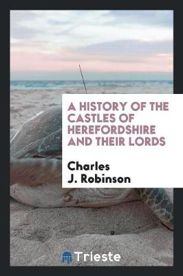 Book cover for A History of the Castles of Herefordshire and Their Lords